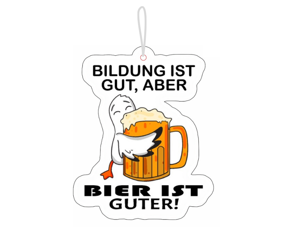 Bildung ist gut aber Bier ist guter Duftbaum / Lufterfrischer